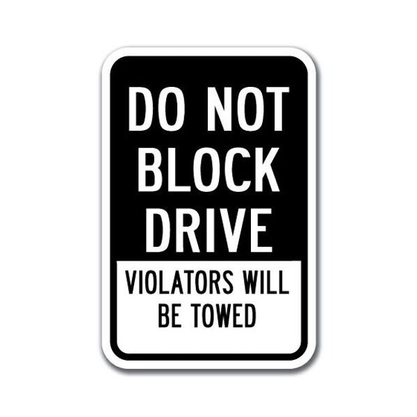 Signmission Do Not Block Driveway Violators Towed 12inx18in Hvy Gauge Alums, A-1218 Driveway - Violators Towed A-1218 Driveway - Violators Towed - main